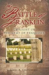 The Battle of Franklin: Twilight of the Army of Tennessee - James A. Crutchfield