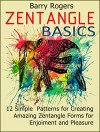 Zentangle Basics: 12 Simple Patterns for Creating Amazing Zentangle Forms for Enjoiment and Pleasure (Zentangle Basics Books, zentangle for beginners, zentangle patterns) - Barry Rogers