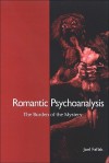 Romantic Psychoanalysis: The Burden of the Mystery - Joel Faflak