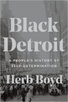 Black Detroit: A People's History of Self-Determination - Herb Boyd