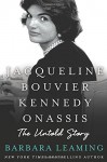 Jacqueline Bouvier Kennedy Onassis: The Untold Story - Barbara Leaming