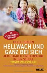 Hellwach und ganz bei sich: Achtsamkeit und Empathie in der Schule - Helle Jensen, Katinka Gøtzsche, Charlotte Weppenaar Pedersen, Anne Sælebakke, Jesper Juul, Günther Frauenlob