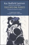 Toccato dal fuoco: Temperamento artistico e depressione (Perfect Paperback) - Kay Redfield Jamison, Giovanni B. Cassano