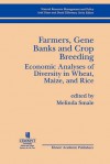 Farmers, Gene Banks and Crop Breeding:: Economic Analyses of Diversity in Wheat, Maize, and Rice - Melinda Smale