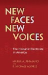 New Faces, New Voices: The Hispanic Electorate in America - Marisa A. Abrajano, R. Alvarez