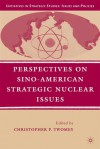 Perspectives on Sino-American Strategic Nuclear Issues - Christopher P. Twomey