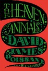 The Heaven of Animals: Stories - David James Poissant