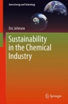 Sustainability in the Chemical Industry (Green Energy and Technology) - Eric Johnson