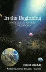 In the Beginning: Mysteries of Ancient Civilizations (The Sacred Science Chronicles Volume I) (Sacred Science Chronicles) - Robert Siblerud