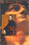 Miguel Angel O La Creacion - Marcel Brion