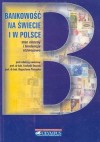 Bankowość na świecie i w Polsce. Stan obecny i tendencje rozwojowe - Leokadia Oręziak, Bogusław Pietrzak