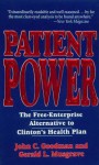 Patient Power: The Free-Enterprise Alternative to Clinton's Health Plan - John C Goodman, Gerald L Musgrave