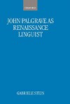 John Palsgrave as Renaissance Linguist: A Pioneer in Vernacular Language Description - Gabriele Stein