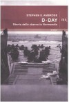 D-Day: Storia dello sbarco in Normandia - Stephen E. Ambrose