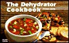 The Dehydrator Cookbook - Joanna White