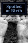 Spoiled at Birth - Angela Cooper