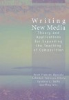 Writing New Media: Theory and Applications for Expanding the Teaching of Composition - Anne Wysocki