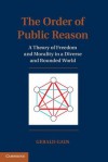 The Order of Public Reason: A Theory of Freedom and Morality in a Diverse and Bounded World - Gerald Gaus