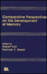 Comparative Perspectives on the Development of Memory - Robert V. Kail, Norman E. Spear