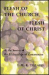 Flesh of the Church, Flesh of Christ: At the Source of the Ecclesiology of Communion - J.M.R. Tillard