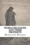 World Religions and Their Prophets - Marilynn Hughes