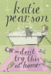 Don't Try This At Home - Katie Pearson