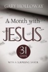 A Month with Jesus: 31 Days with a Surprising Savior - Gary Holloway