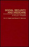 Social Security and Medicare: A Policy Primer - Eric R. Kingson, Edward D. Berkowitz