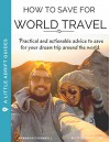 How to Save for World Travel: Practical and actionable advice to save for your dream trip around the world. - Shannon O'Donnell