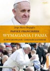 Wymagania i pasja. O wychowaniu chrześcijańskim - Franciszek (papież)