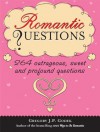 Romantic Questions: 264 Outrageous, Sweet and Profound Questions - Gregory J.P. Godek