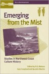 Emerging from the Mist: Studies in Northwest Coast Culture History - R. G. Matson