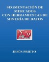 Segmentacion de Mercados Con Herramientas de Mineria de Datos - Jesus Prieto