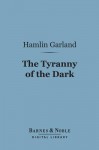 The Tyranny of the Dark - Hamlin Garland