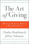 The Art of Giving: Where the Soul Meets a Business Plan - Charles Bronfman, Jeffrey R. Solomon