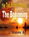 The Beginning, The Two Moons of Rehnor, Books 1 - 3 - J. Naomi Ay