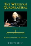 The Wesleyan Quadrilateral: Scripture, Tradition, Reason, & Experience as a Model of Evangelical Theology - Don Thorsen