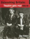 Unleashing Britain: Theatre Gets Real, 1955-64 - Jim Fowler, Jonathan Gray