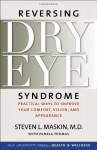 Reversing Dry Eye Syndrome: Practical Ways to Improve Your Comfort, Vision, and Appearance (Yale University Press Health & Wellness) - Steven L. Maskin, Scheffer C.G. Tseng, Pamela Thomas