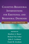 Cognitive-Behavioral Interventions for Emotional and Behavioral Disorders: School-Based Practice - Matthew J. Mayer, Richard Van Acker, John E. Lochman, Frank M. Gresham