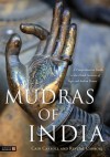 Mudras of India: A Comprehensive Guide to the Hand Gestures of Yoga and Indian Dance - Cain Carroll, Revital Carroll