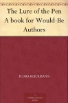 The Lure of the Pen A book for Would-Be Authors - Flora Klickmann