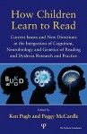 How Children Learn to Read: Current Issues and New Directions in the Integration of Cognition, Neurobiology and Genetics of Reading and Dyslexia Research and Practice - Ken Pugh, Peggy McCardle