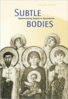 Subtle Bodies: Representing Angels in Byzantium - Glenn Peers