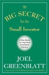 The Big Secret for the Small Investor: A New Route to Long-Term Investment Success - Joel Greenblatt