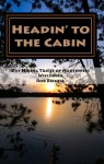 Headin' to the Cabin: Day Hiking Trails of Northwest Wisconsin - Rob Bignell