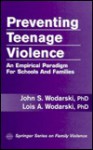 Preventing Teenage Violence: An Empirical Paradigm for Schools and Families - John S. Wodarski