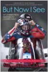 But Now I See: My Journey from Blindness to Olympic Gold - Steven Holcomb, Steve Eubanks