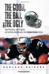 The Good, the Bad, & the Ugly: Oakland Raiders: Heart-Pounding, Jaw-Dropping, and Gut-Wrenching Moments from Oakland Raiders History - Steven Travers