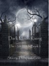 Dark Moon Rising (The 13th Witch) - Stacey Thompson-Geer